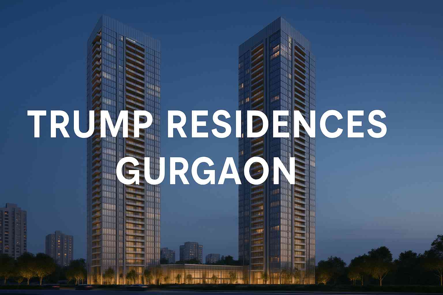 Luxury high-rise towers of Trump Residences Sector 69 Gurgaon at dusk